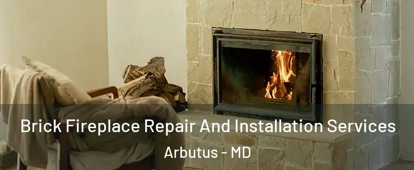  Brick Fireplace Repair And Installation Services Arbutus - MD