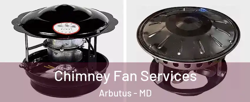  Chimney Fan Services Arbutus - MD