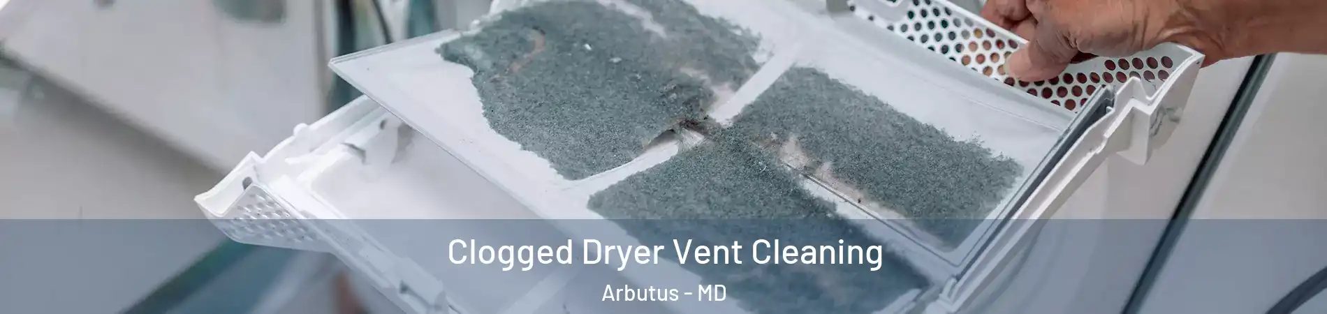  Clogged Dryer Vent Cleaning Arbutus - MD