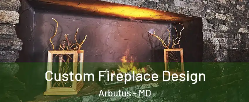  Custom Fireplace Design Arbutus - MD