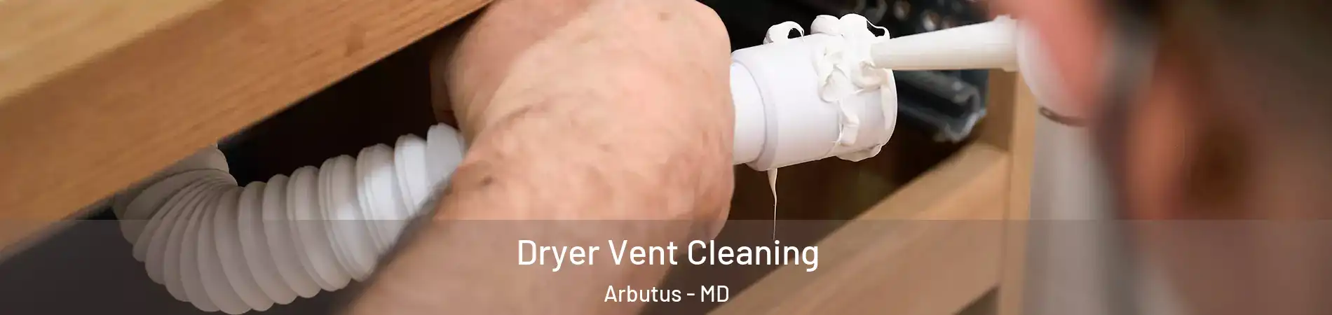  Dryer Vent Cleaning Arbutus - MD