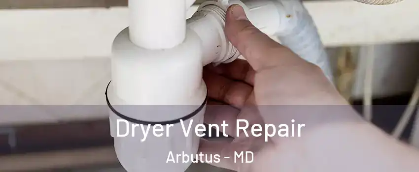  Dryer Vent Repair Arbutus - MD