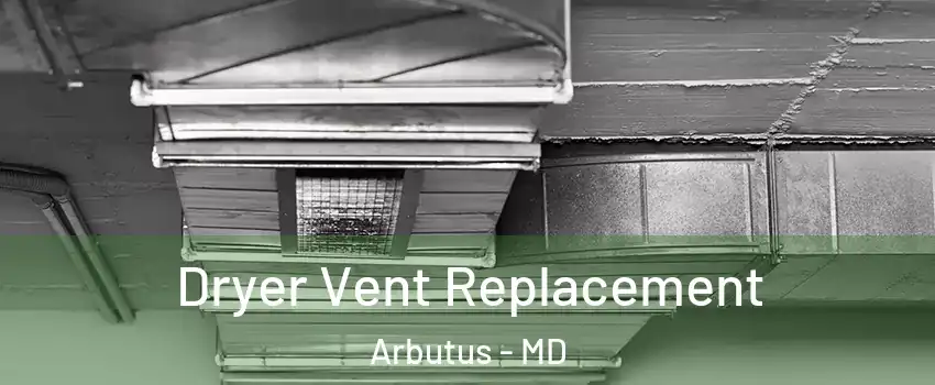  Dryer Vent Replacement Arbutus - MD
