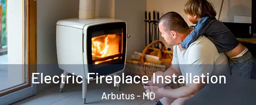  Electric Fireplace Installation Arbutus - MD