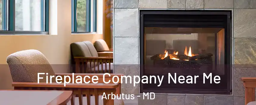  Fireplace Company Near Me Arbutus - MD