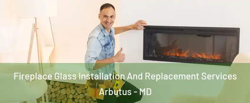  Fireplace Glass Installation And Replacement Services Arbutus - MD