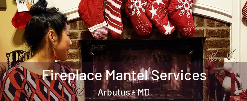  Fireplace Mantel Services Arbutus - MD