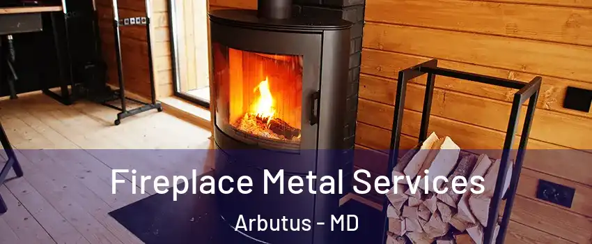 Fireplace Metal Services Arbutus - MD