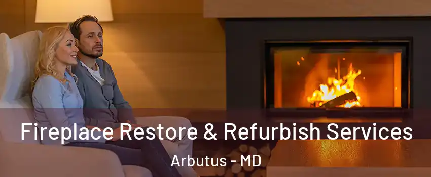  Fireplace Restore & Refurbish Services Arbutus - MD