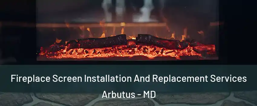  Fireplace Screen Installation And Replacement Services Arbutus - MD