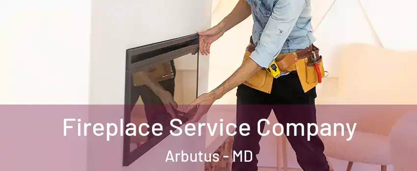 Fireplace Service Company Arbutus - MD
