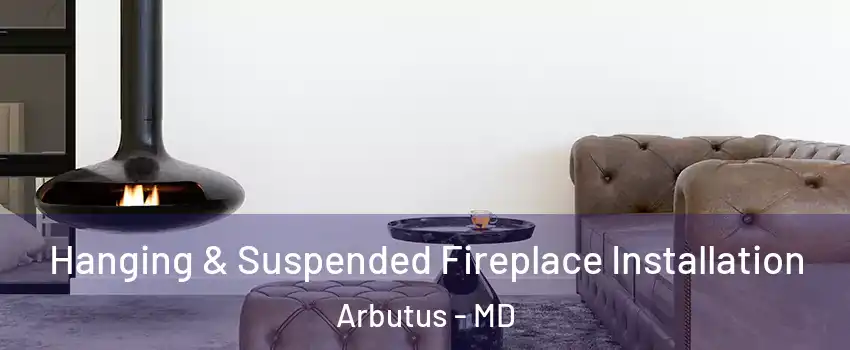  Hanging & Suspended Fireplace Installation Arbutus - MD