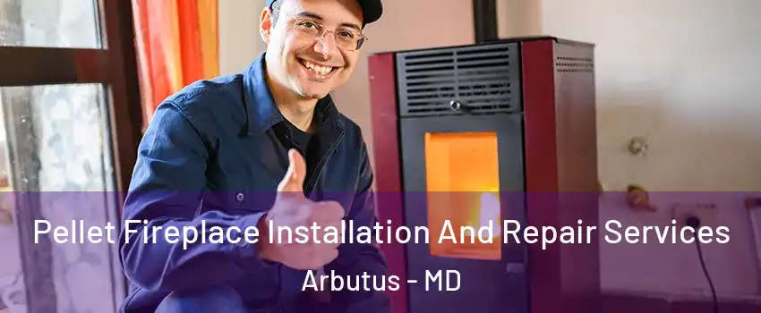  Pellet Fireplace Installation And Repair Services Arbutus - MD