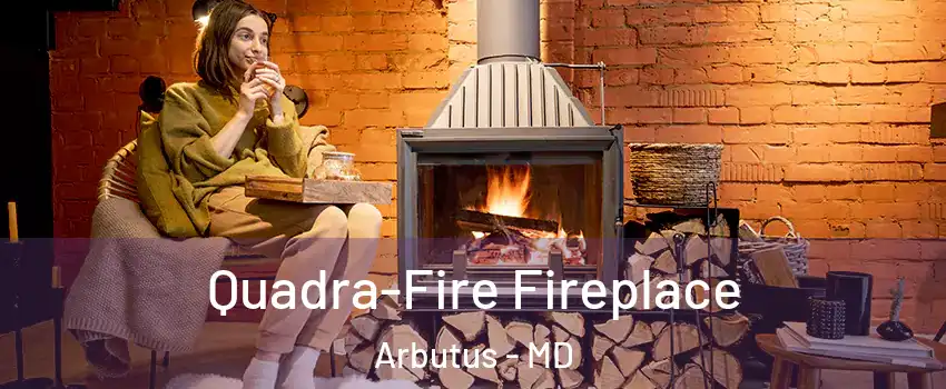  Quadra-Fire Fireplace Arbutus - MD