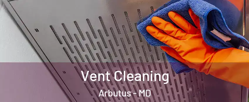  Vent Cleaning Arbutus - MD